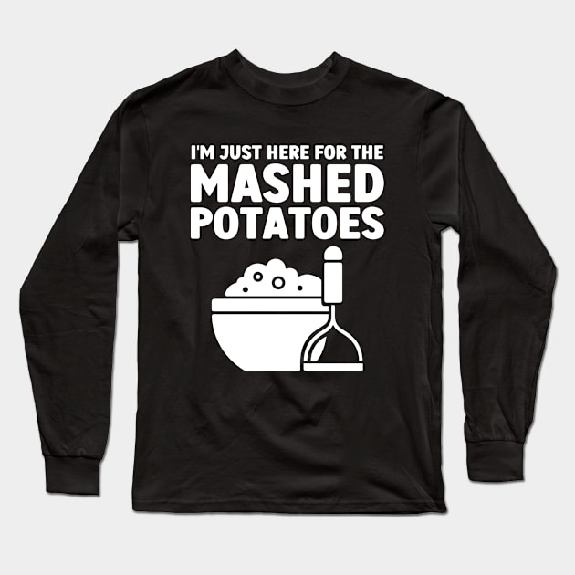 I'm Just Here For The Mashed Potatoes Long Sleeve T-Shirt by Atelier Djeka